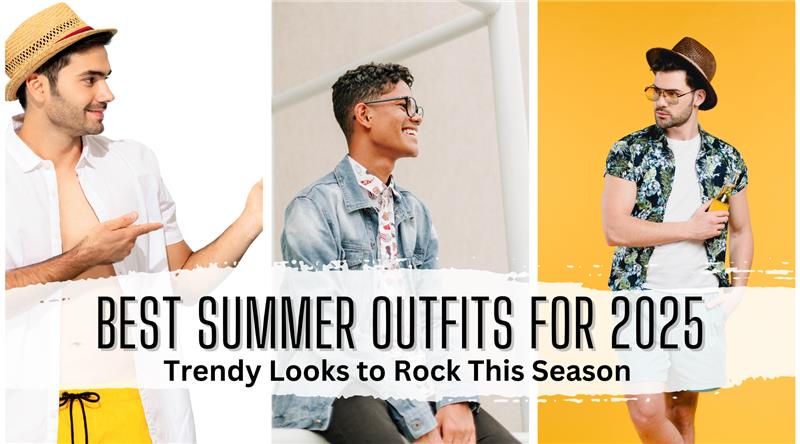 Best Summer Outfits for 2025: Trendy Looks to Rock This Season