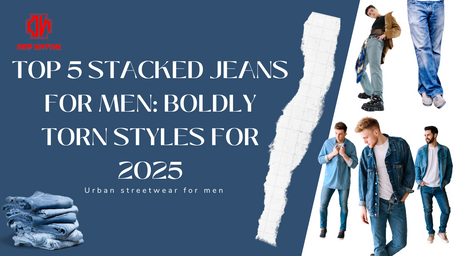 Top 5 Stacked Jeans for Men: Boldly Torn Styles for 2025