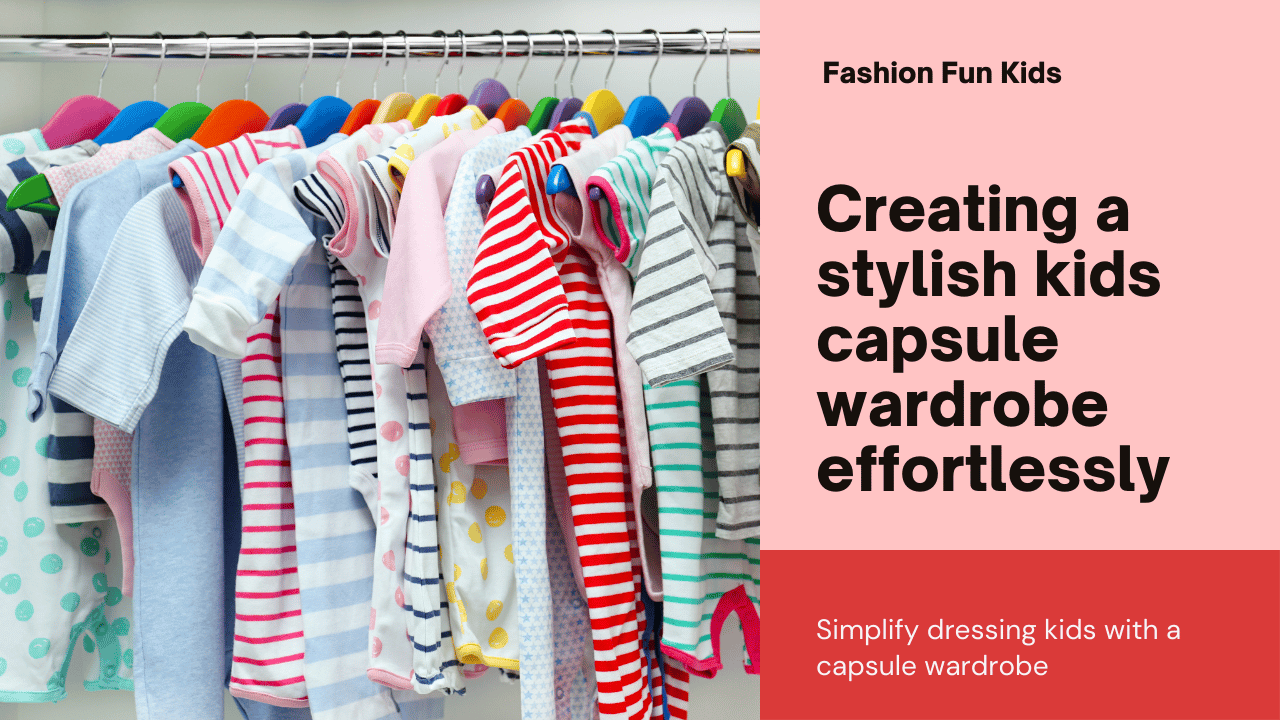 Creating a stylish kids capsule wardrobe effortlessly