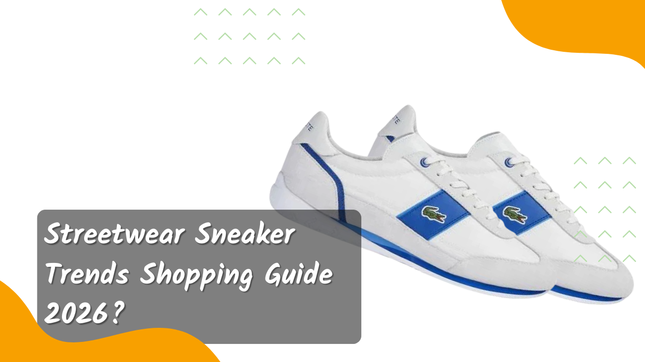 Streetwear Sneaker Trends Shopping Guide 2026?