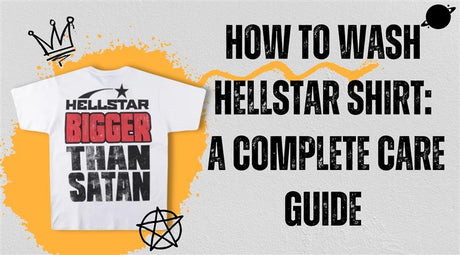 How to Wash Hellstar Shirt: A Complete Care Guide